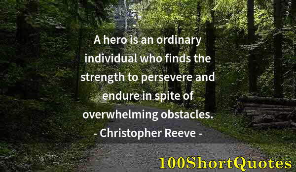 Quote by Albert Einstein: A hero is an ordinary individual who finds the strength to persevere and endure in spite of overwhel...