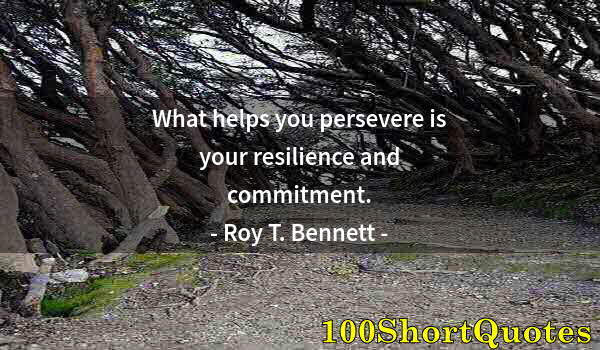 Quote by Albert Einstein: What helps you persevere is your resilience and commitment.