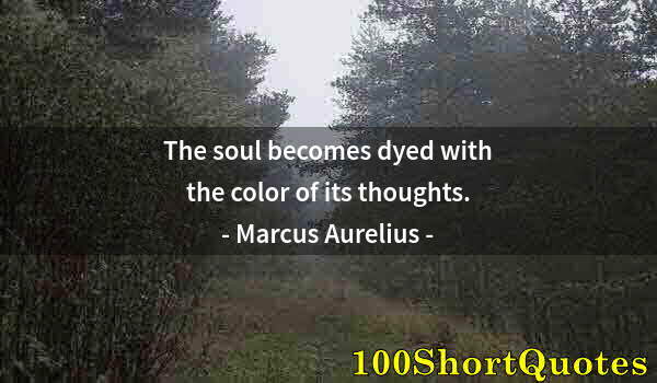 Quote by Albert Einstein: The soul becomes dyed with the color of its thoughts.