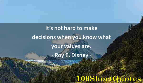 Quote by Albert Einstein: It’s not hard to make decisions when you know what your values are.