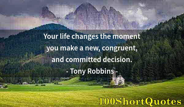 Quote by Albert Einstein: Your life changes the moment you make a new, congruent, and committed decision.