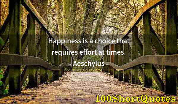 Quote by Albert Einstein: Happiness is a choice that requires effort at times.