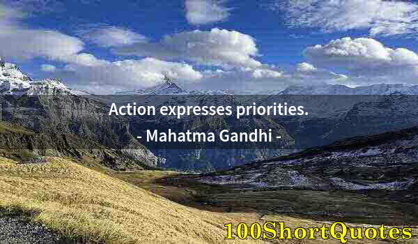 Quote by Albert Einstein: Action expresses priorities.