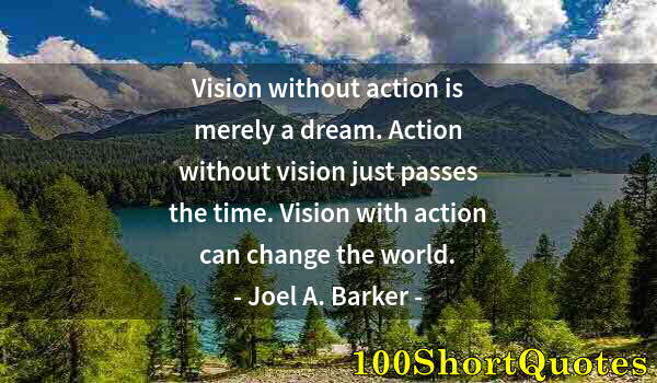 Quote by Albert Einstein: Vision without action is merely a dream. Action without vision just passes the time. Vision with act...