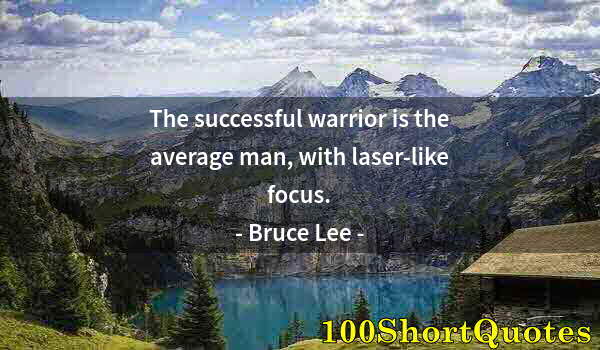 Quote by Albert Einstein: The successful warrior is the average man, with laser-like focus.