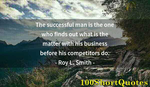 Quote by Albert Einstein: The successful man is the one who finds out what is the matter with his business before his competit...