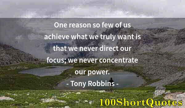 Quote by Albert Einstein: One reason so few of us achieve what we truly want is that we never direct our focus; we never conce...