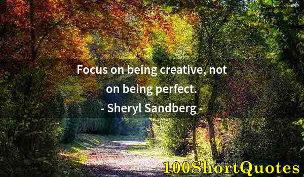 Quote by Albert Einstein: Focus on being creative, not on being perfect.