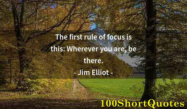 Quote by Albert Einstein: The first rule of focus is this: Wherever you are, be there.