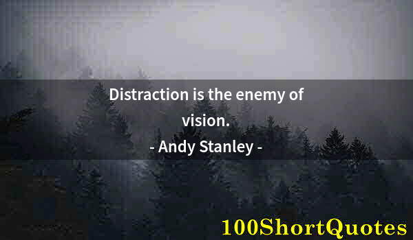 Quote by Albert Einstein: Distraction is the enemy of vision.