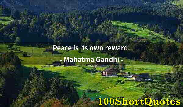 Quote by Albert Einstein: Peace is its own reward.