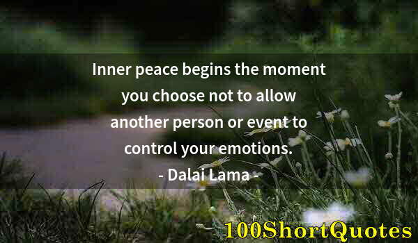 Quote by Albert Einstein: Inner peace begins the moment you choose not to allow another person or event to control your emotio...