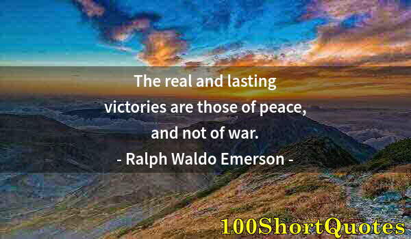 Quote by Albert Einstein: The real and lasting victories are those of peace, and not of war.