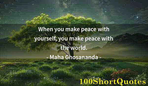 Quote by Albert Einstein: When you make peace with yourself, you make peace with the world.