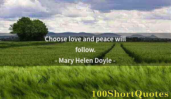 Quote by Albert Einstein: Choose love and peace will follow.