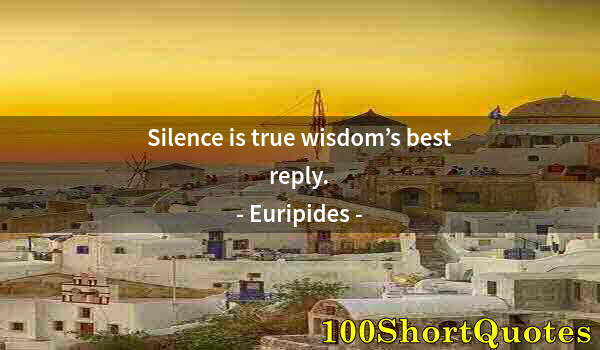 Quote by Albert Einstein: Silence is true wisdom’s best reply.