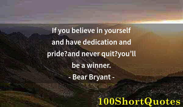 Quote by Albert Einstein: If you believe in yourself and have dedication and pride?and never quit?you’ll be a winner.