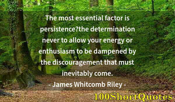 Quote by Albert Einstein: The most essential factor is persistence?the determination never to allow your energy or enthusiasm ...