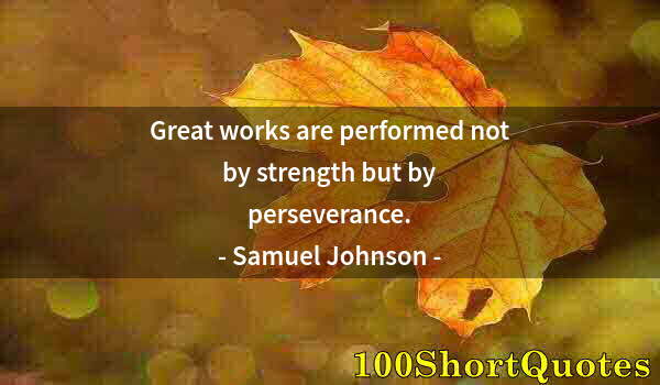 Quote by Albert Einstein: Great works are performed not by strength but by perseverance.