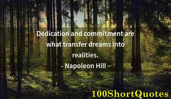 Quote by Albert Einstein: Dedication and commitment are what transfer dreams into realities.