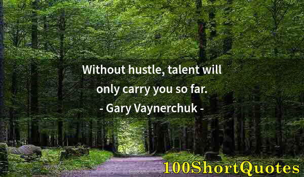 Quote by Albert Einstein: Without hustle, talent will only carry you so far.