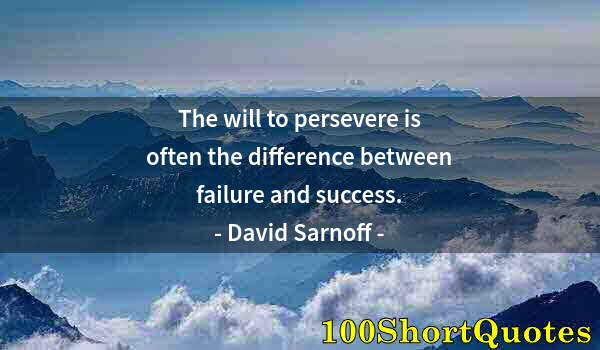 Quote by Albert Einstein: The will to persevere is often the difference between failure and success.