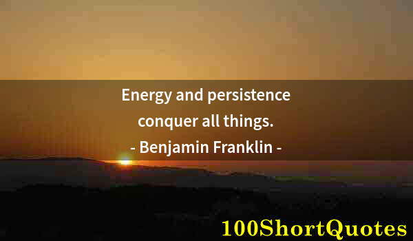 Quote by Albert Einstein: Energy and persistence conquer all things.