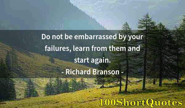 Quote by Albert Einstein: Do not be embarrassed by your failures, learn from them and start again.