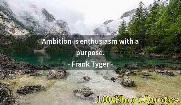 Quote by Albert Einstein: Ambition is enthusiasm with a purpose.