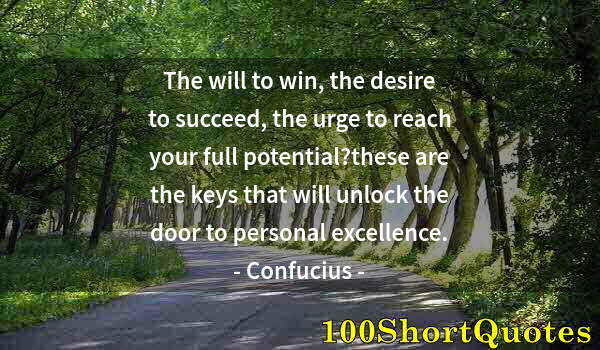 Quote by Albert Einstein: The will to win, the desire to succeed, the urge to reach your full potential?these are the keys tha...