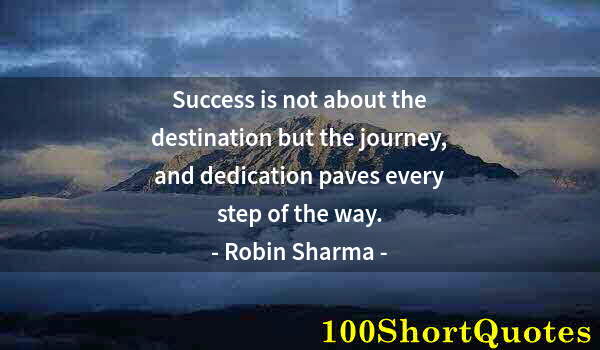 Quote by Albert Einstein: Success is not about the destination but the journey, and dedication paves every step of the way.