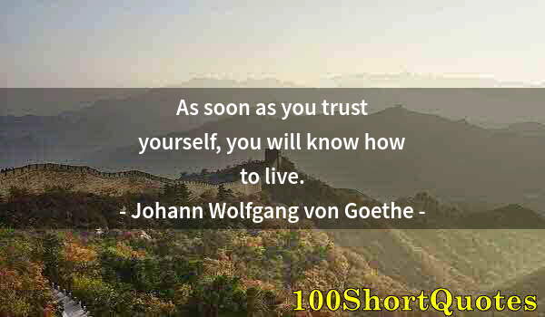 Quote by Albert Einstein: As soon as you trust yourself, you will know how to live.