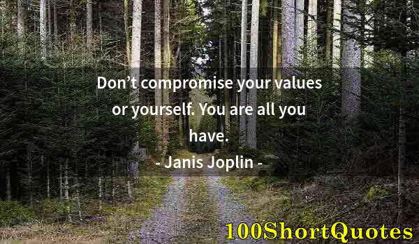 Quote by Albert Einstein: Don’t compromise your values or yourself. You are all you have.