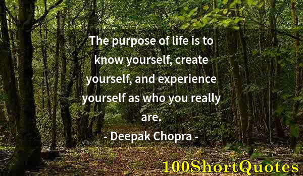 Quote by Albert Einstein: The purpose of life is to know yourself, create yourself, and experience yourself as who you really ...