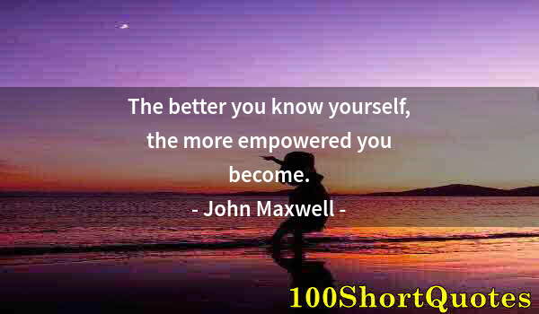 Quote by Albert Einstein: The better you know yourself, the more empowered you become.