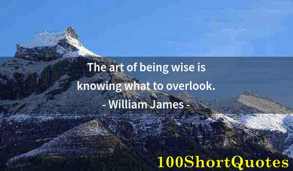 Quote by Albert Einstein: The art of being wise is knowing what to overlook.