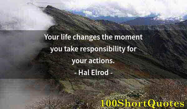 Quote by Albert Einstein: Your life changes the moment you take responsibility for your actions.