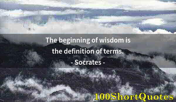 Quote by Albert Einstein: The beginning of wisdom is the definition of terms.