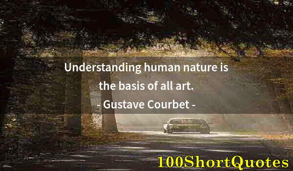 Quote by Albert Einstein: Understanding human nature is the basis of all art.