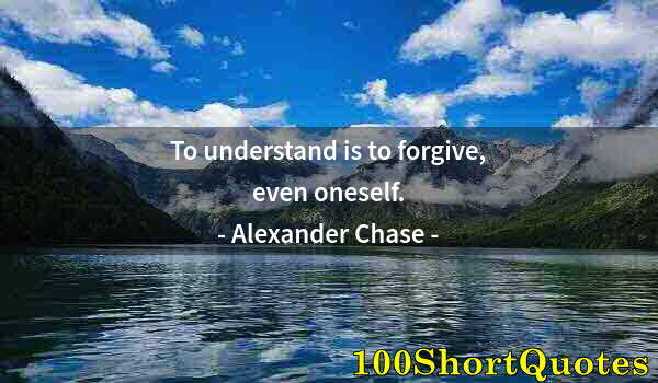 Quote by Albert Einstein: To understand is to forgive, even oneself.