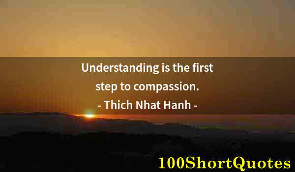 Quote by Albert Einstein: Understanding is the first step to compassion.