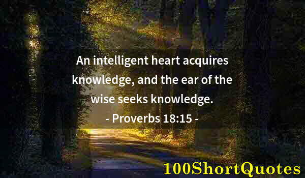 Quote by Albert Einstein: An intelligent heart acquires knowledge, and the ear of the wise seeks knowledge.