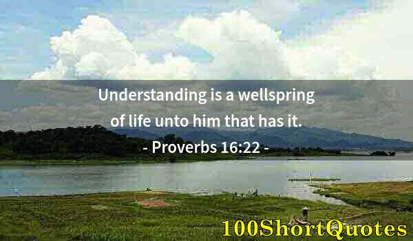 Quote by Albert Einstein: Understanding is a wellspring of life unto him that has it.