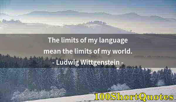 Quote by Albert Einstein: The limits of my language mean the limits of my world.