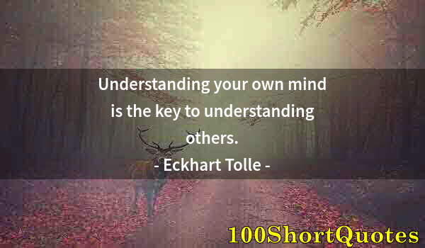 Quote by Albert Einstein: Understanding your own mind is the key to understanding others.