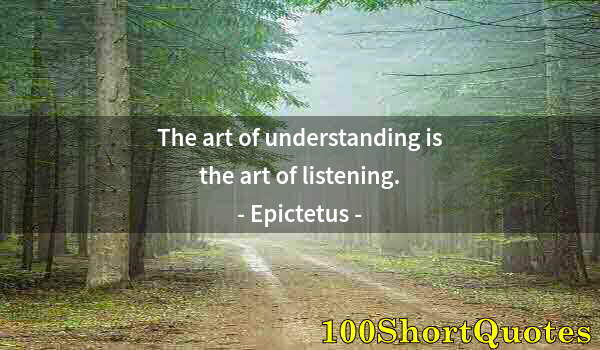 Quote by Albert Einstein: The art of understanding is the art of listening.