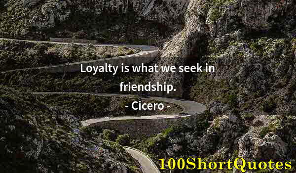 Quote by Albert Einstein: Loyalty is what we seek in friendship.