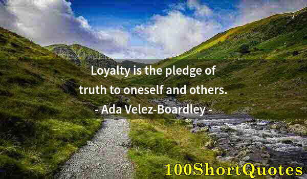 Quote by Albert Einstein: Loyalty is the pledge of truth to oneself and others.