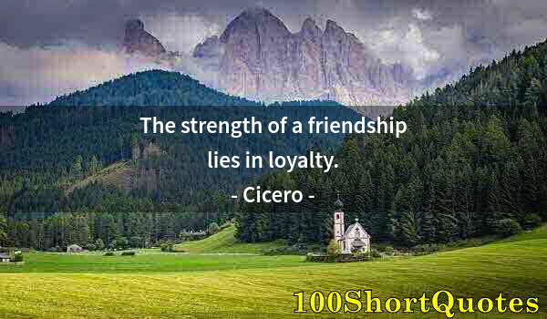 Quote by Albert Einstein: The strength of a friendship lies in loyalty.