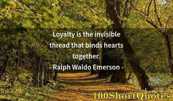 Quote by Albert Einstein: Loyalty is the invisible thread that binds hearts together.